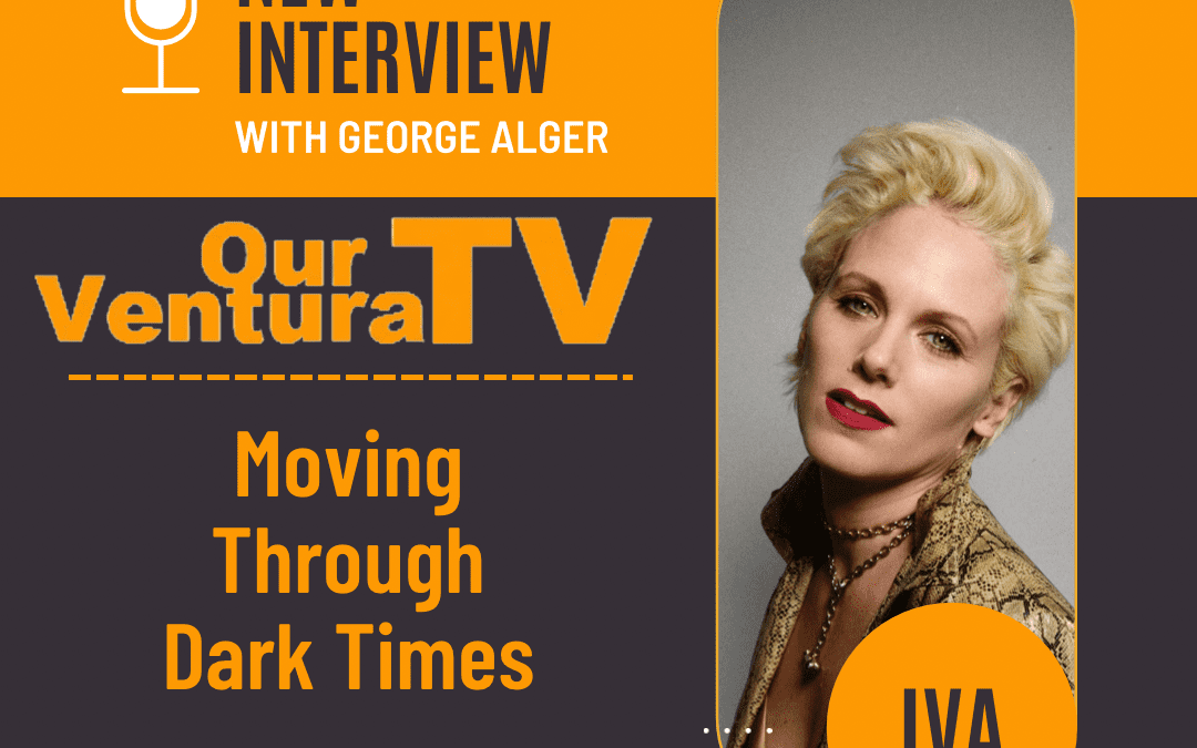 IVA on Our Ventura TV “Moving Through Dark Times”